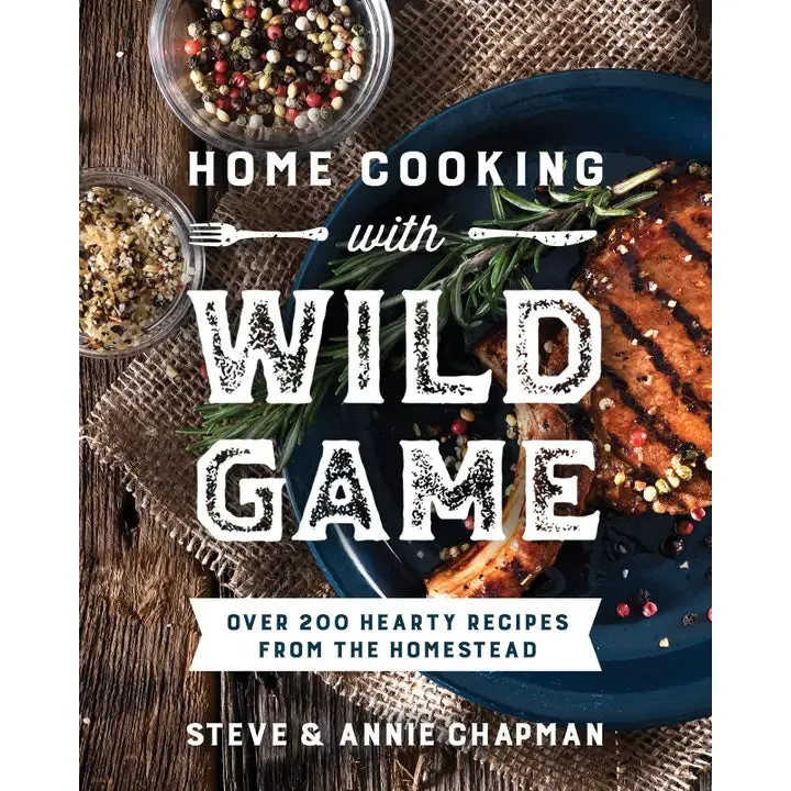 Home Cooking with Wild Game: Over 200 Hearty Recipes